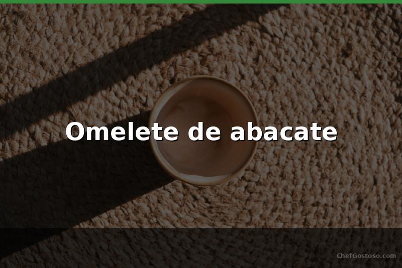 Omelete de abacate